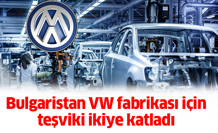 Bulgaristan VW fabrikası için büyük atağa kalktı