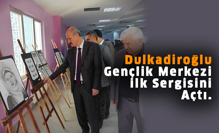 Dulkadiroğlu Gençlik Merkezi İlk Sergisini Açtı.
