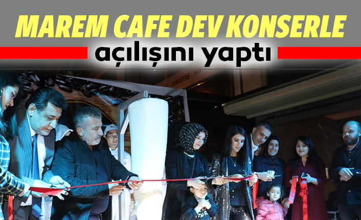 Marem Cafe Dev Konserle Açılışını Yaptı