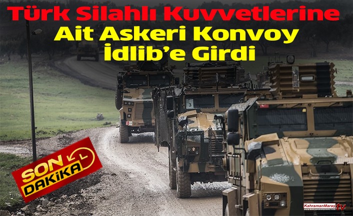 Türk Silahlı Kuvvetlerine Ait Askeri Konvoy İdlib’e girdi