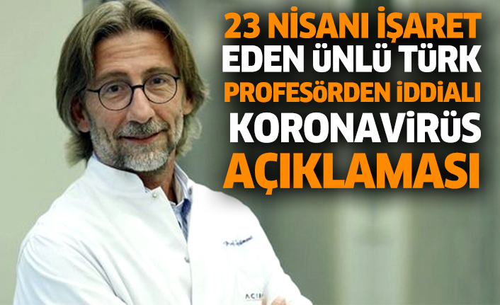 23 Nisanı İşaret Eden Ünlü Türk Profesörden İddialı Koronavirüs Açıklaması