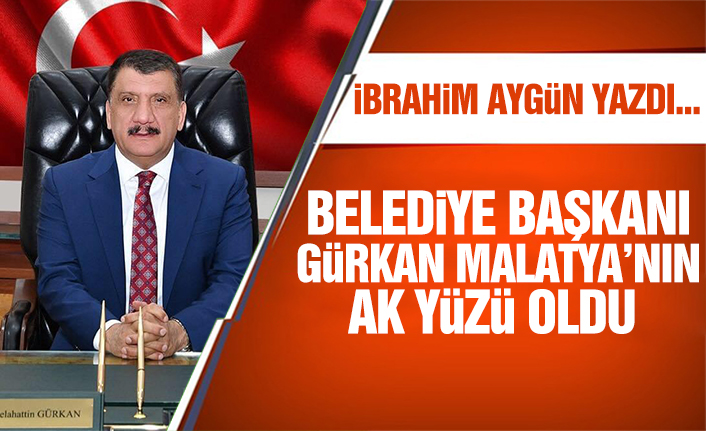 Belediye Başkanı Gürkan Malatya’nın Ak Yüzü Oldu