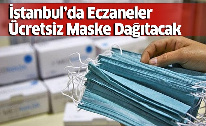 İstanbul’da Eczaneler Ücretsiz Maske Dağıtacak
