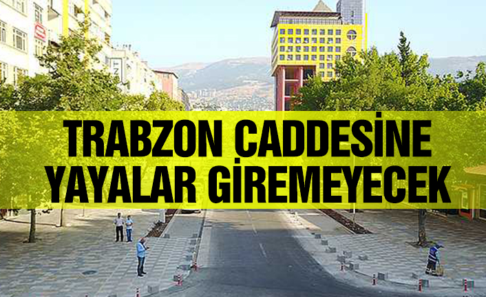 Trabzon Caddesine Yayalar Giremeyecek