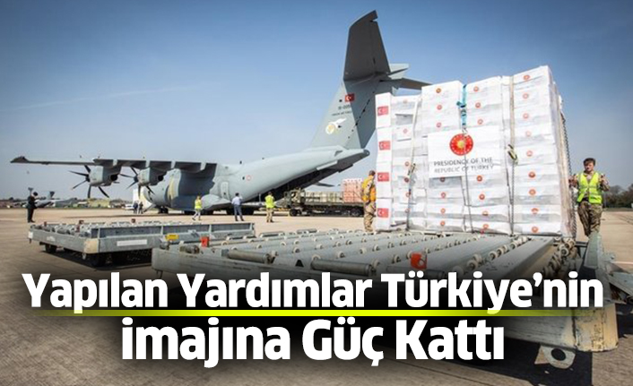Yapılan Yardımlar Türkiye’nin İmajına Güç Kattı