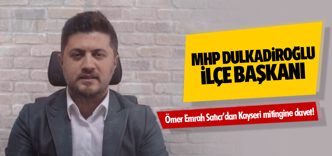 MHP Dulkadiroğlu İlçe Başkanı Ömer Emrah Satıcı’dan Kayseri mitingine davet!