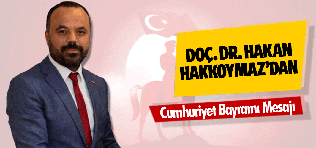 TÜRKAV Kahramanmaraş Şube Başkanı Doç. Dr. Hakan Hakkoymaz’dan Cumhuriyet Bayramı Mesajı