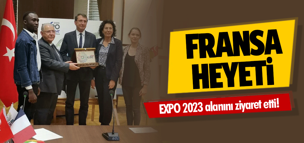 Fransa Heyeti EXPO 2023 alanını ziyaret etti