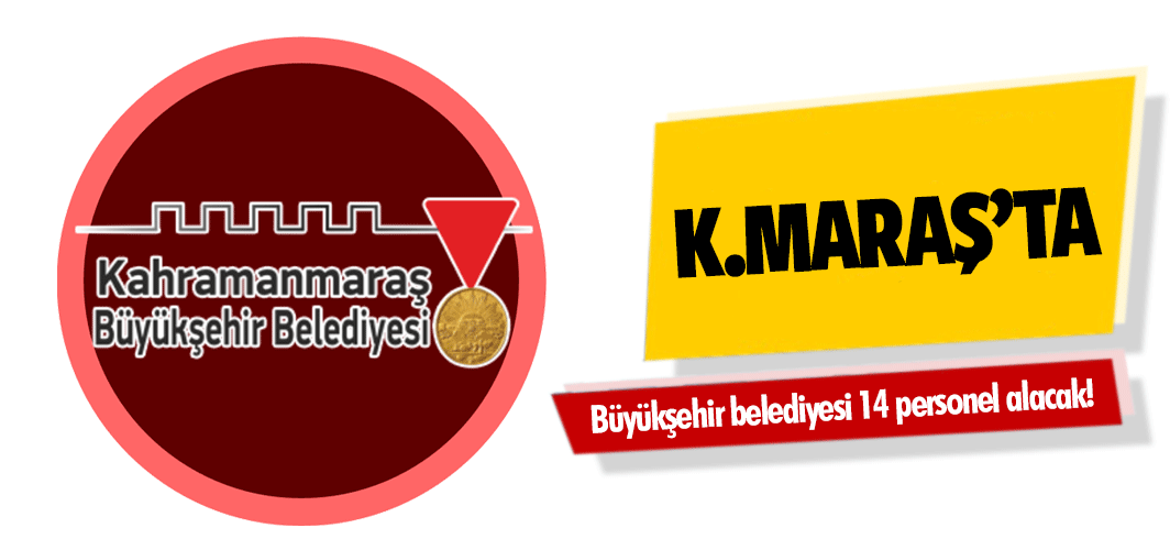 Kahramanmaraş’ta büyükşehir belediyesi 14 personel alacak!