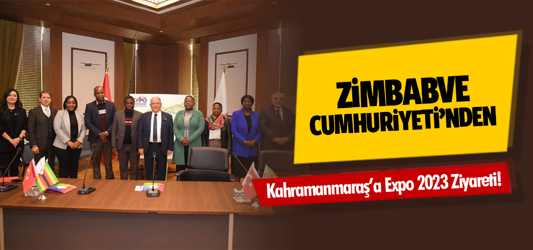 Zimbabve Cumhuriyeti’nden Kahramanmaraş’a Expo 2023 Ziyareti