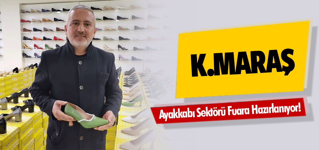 Kahramanmaraş'ta Ayakkabı Sektörü Fuara Hazırlanıyor!