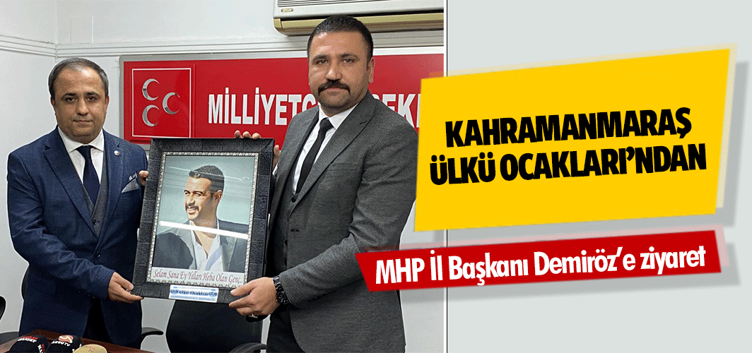 Kahramanmaraş Ülkü Ocakları’ndan MHP İl Başkanı Demiröz’e ziyaret
