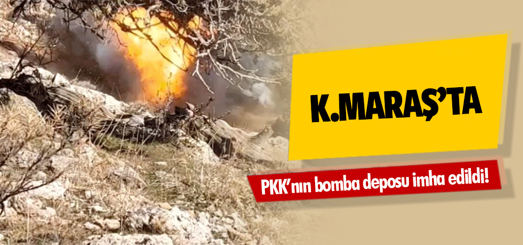 Kahramanmaraş’ta PKK’nın bomba deposu imha edildi