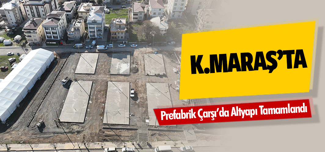 Kahramanmaraş Prefabrik Çarşı’da Altyapı Tamamlandı