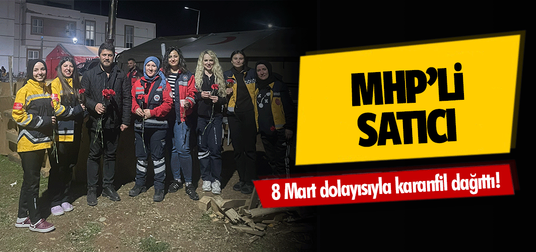 MHP’li Satıcı 8 mart dolayısıyla karanfil dağıttı!
