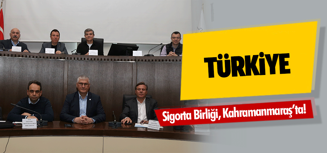 Türkiye Sigorta Birliği, Kahramanmaraş’ta!