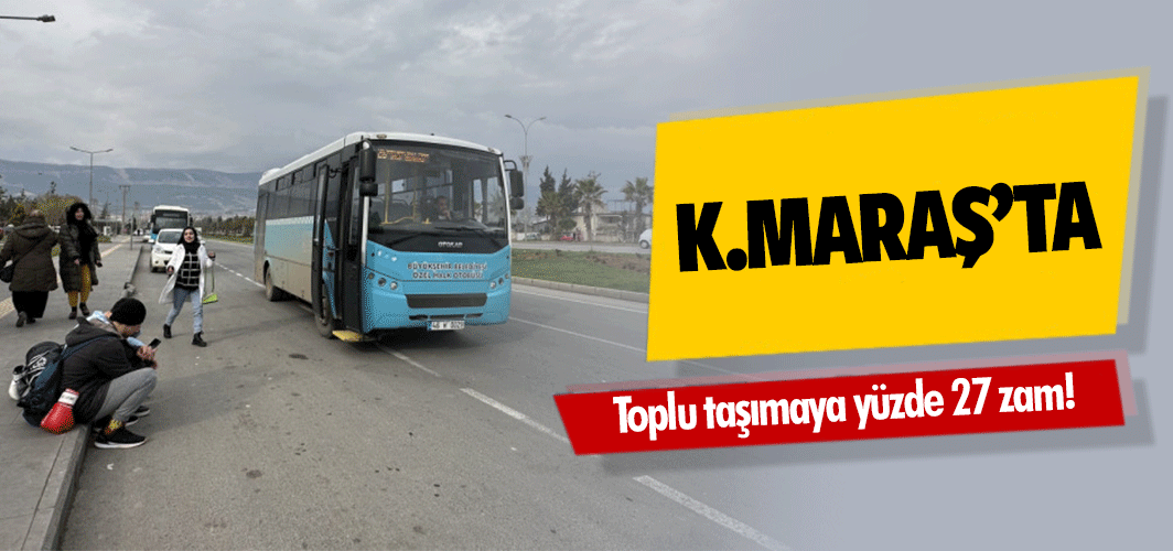 Kahramanmaraş'ta toplu taşımaya yüzde 27 zam!