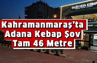 Kahramanmaraş’ta Adana Kebap Şov Tam 46 Metre