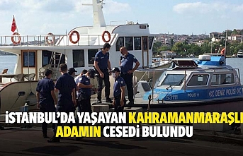İstanbul’da yaşayan Kahramanmaraşlı adamın cesedi bulundu