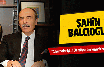 Şahin Balcıoğlu, ‘Yatırımcılar için 100 milyon...