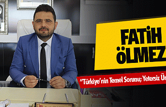 Fatih Ölmez “Türkiye’nin Temel Sorunu; Yetersiz...