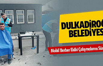 Dulkadiroğlu Belediyesi Mobil Berber Ekibi Çalışmalarını...