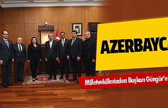Azerbaycan Milletvekillerinden Başkan Güngör’e...