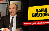 Şahin Balcıoğlu, ‘Yatırımcılar için 100 milyon lira kaynak hazırladık’