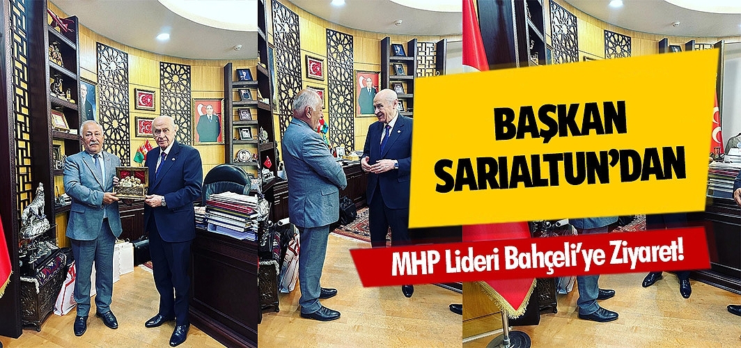 Başkan Sarıaltun’dan MHP Lideri Bahçeli’ye Ziyaret!