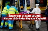 Son Dakika: İspanya’da 24 Saate 605 Kişi Korona Virüsünden Hayatını Kaybetti