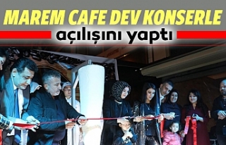 Marem Cafe Dev Konserle Açılışını Yaptı
