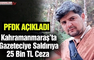 Kahramanmaraş’ta Gazeteciye Saldırıya 25 Bin...