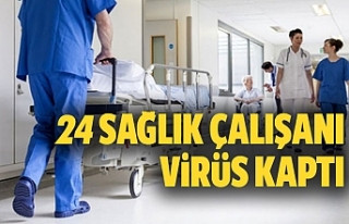 24 sağlık çalışanı virüs kaptı