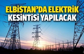 Elbistan’da elektrik kesintisi yapılacak