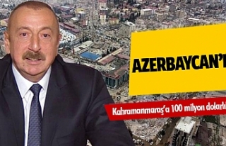 Azerbaycan’dan Kahramanmaraş’a 100 milyon dolarlık...