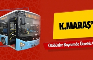 Kahramanmaraş’ta Otobüsler Bayramda Ücretsiz...
