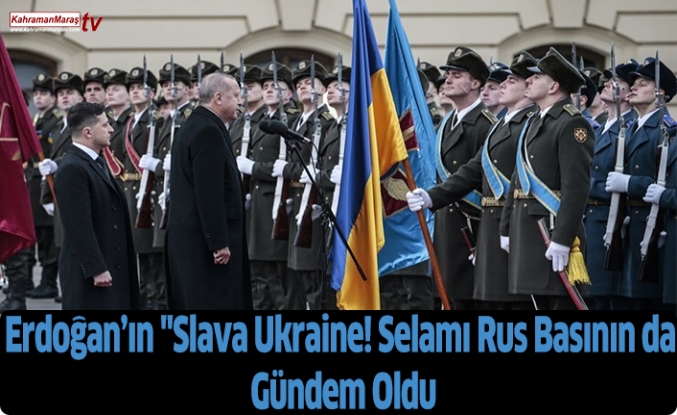 Erdoğan’ın "Slava Ukraine! Selamı Rus Basının da Gündem Oldu